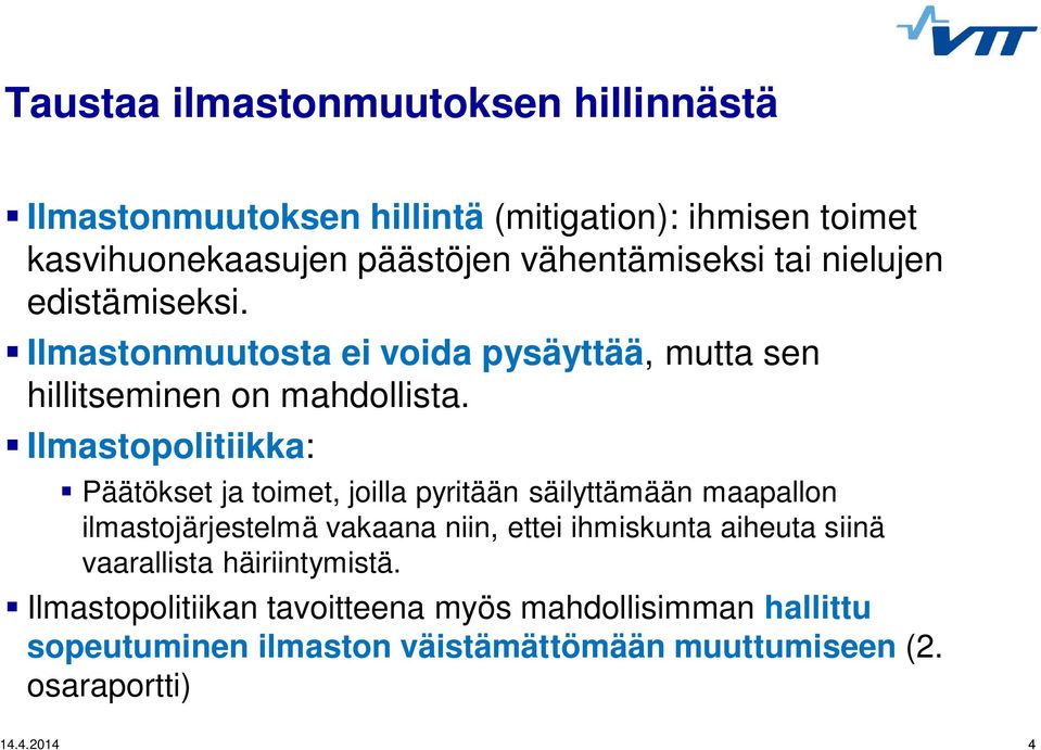 Ilmastopolitiikka: Päätökset ja toimet, joilla pyritään säilyttämään maapallon ilmastojärjestelmä vakaana niin, ettei ihmiskunta aiheuta