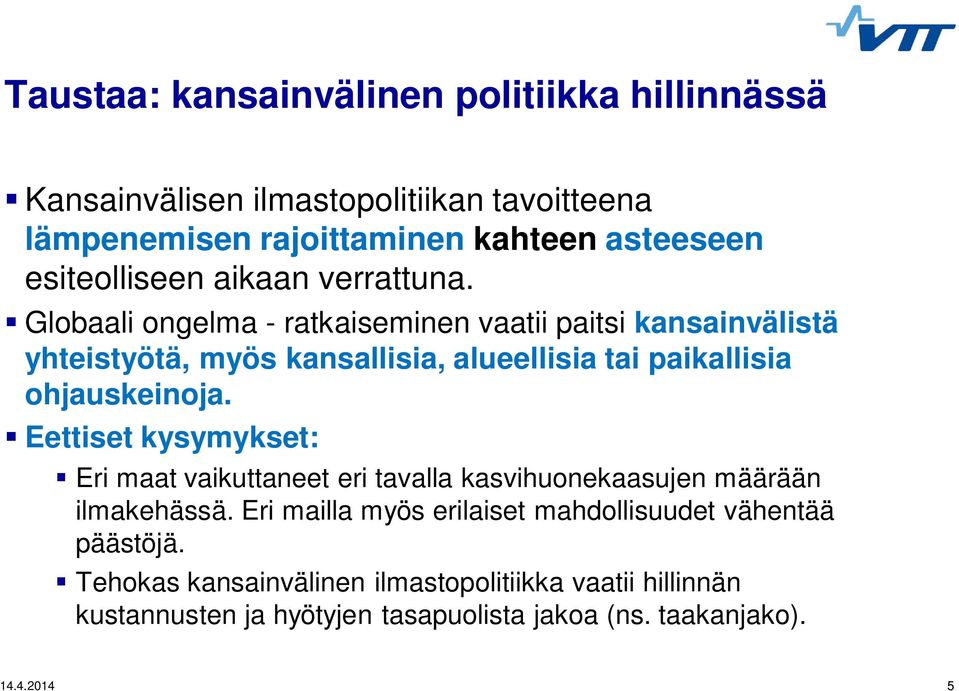 Globaali ongelma - ratkaiseminen vaatii paitsi kansainvälistä yhteistyötä, myös kansallisia, alueellisia tai paikallisia ohjauskeinoja.