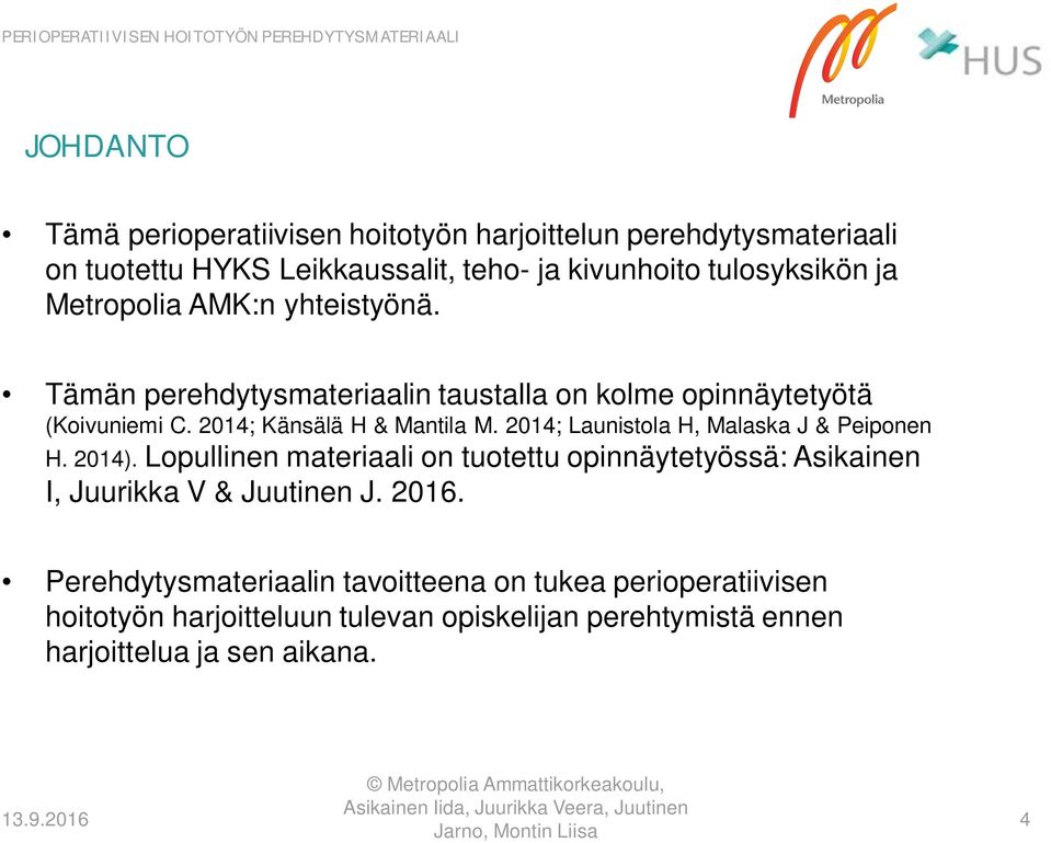 2014; Känsälä H & Mantila M. 2014; Launistola H, Malaska J & Peiponen H. 2014).