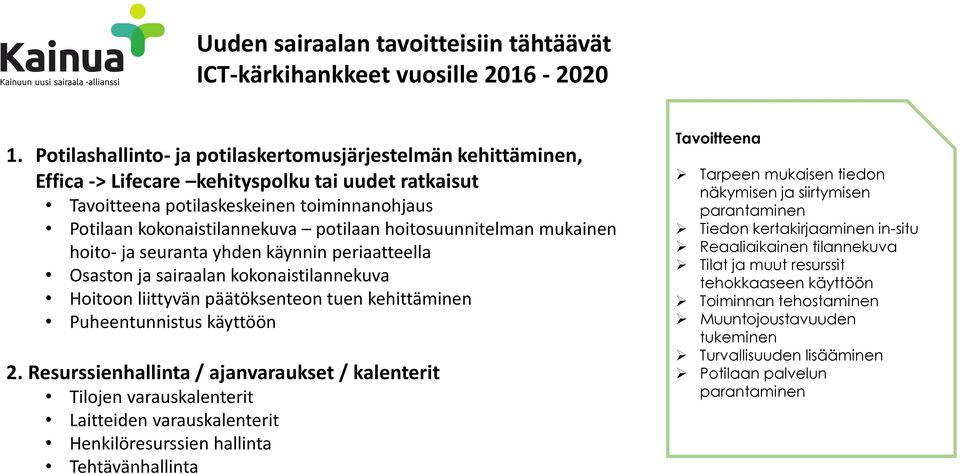 hoitosuunnitelman mukainen hoito- ja seuranta yhden käynnin periaatteella Osaston ja sairaalan kokonaistilannekuva Hoitoon liittyvän päätöksenteon tuen kehittäminen Puheentunnistus käyttöön 2.