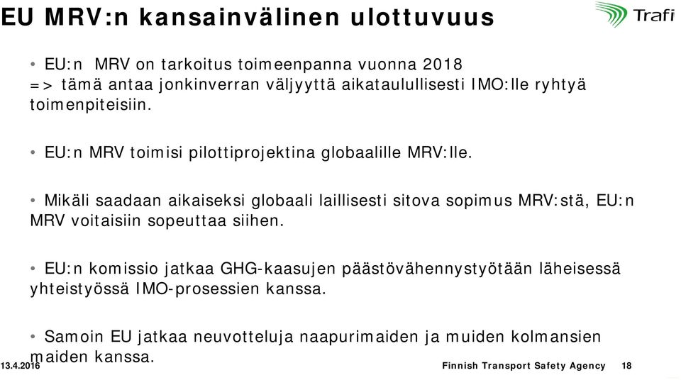 Mikäli saadaan aikaiseksi globaali laillisesti sitova sopimus MRV:stä, EU:n MRV voitaisiin sopeuttaa siihen.