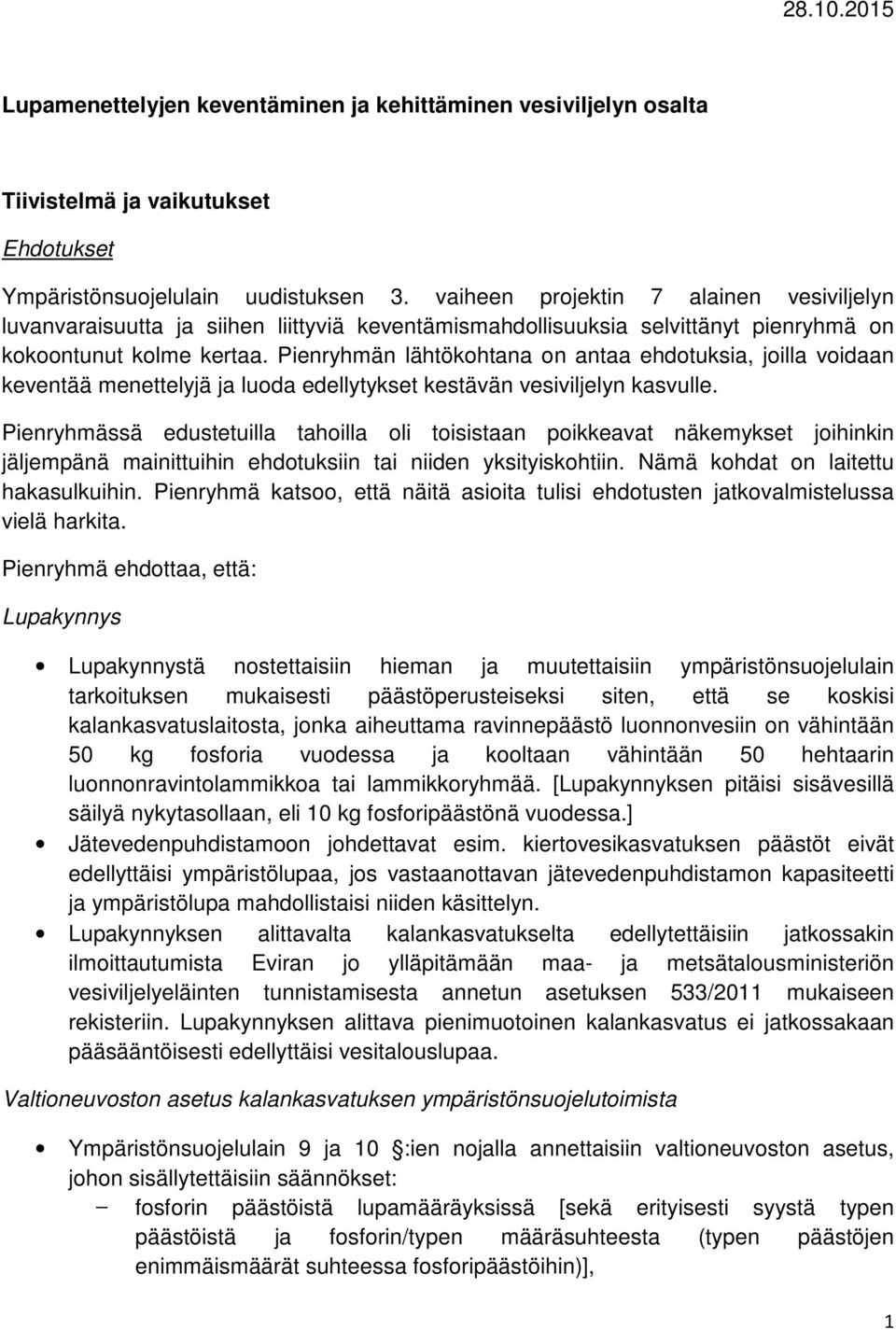 Pienryhmän lähtökohtana on antaa ehdotuksia, joilla voidaan keventää menettelyjä ja luoda edellytykset kestävän vesiviljelyn kasvulle.