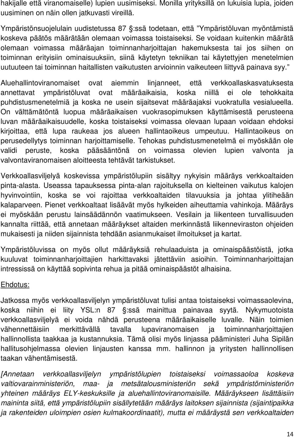 Se voidaan kuitenkin määrätä olemaan voimassa määräajan toiminnanharjoittajan hakemuksesta tai jos siihen on toiminnan erityisiin ominaisuuksiin, siinä käytetyn tekniikan tai käytettyjen menetelmien