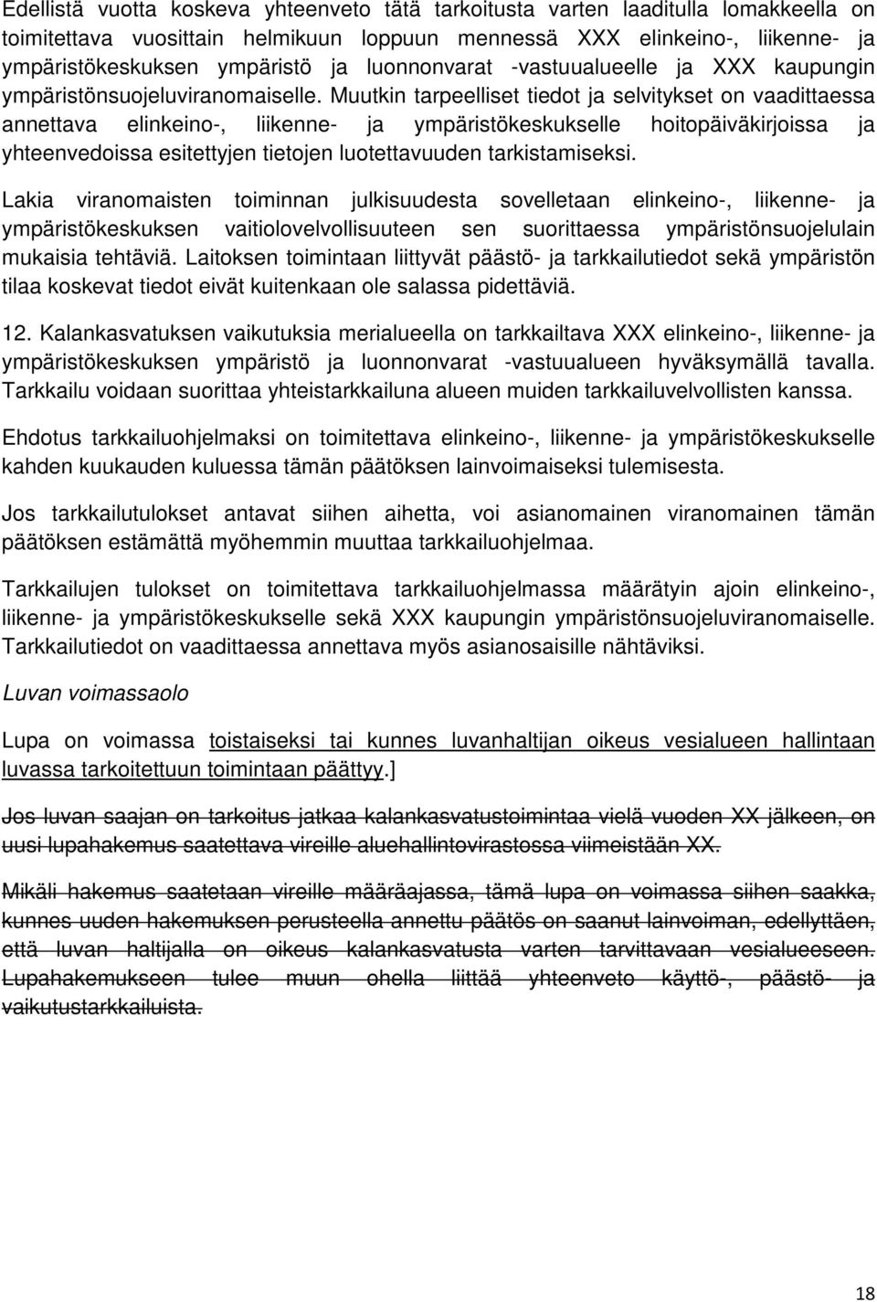 Muutkin tarpeelliset tiedot ja selvitykset on vaadittaessa annettava elinkeino-, liikenne- ja ympäristökeskukselle hoitopäiväkirjoissa ja yhteenvedoissa esitettyjen tietojen luotettavuuden