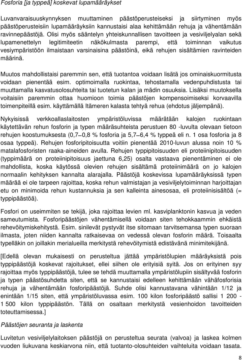 Olisi myös sääntelyn yhteiskunnallisen tavoitteen ja vesiviljelyalan sekä lupamenettelyn legitimiteetin näkökulmasta parempi, että toiminnan vaikutus vesiympäristöön ilmaistaan varsinaisina