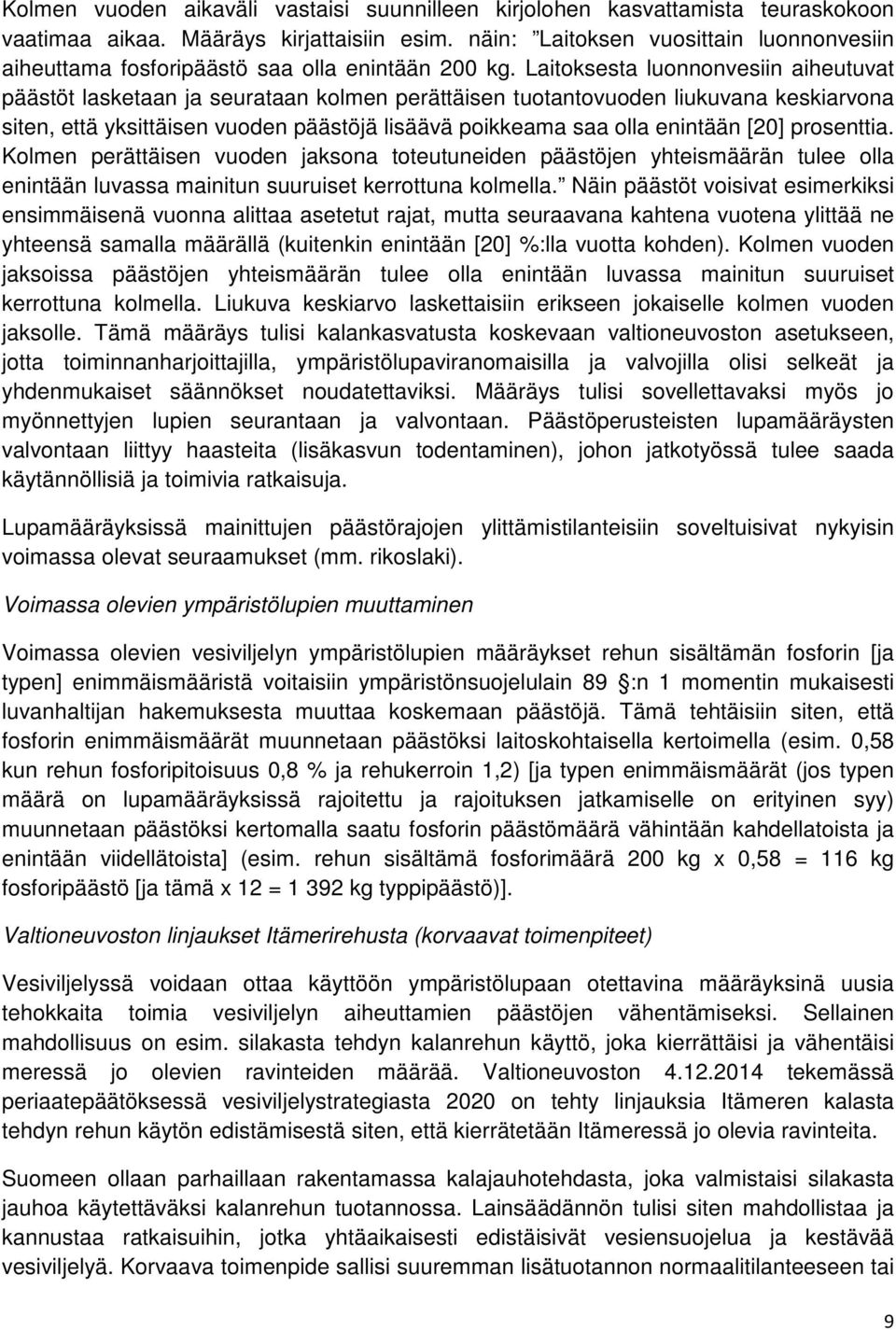 Laitoksesta luonnonvesiin aiheutuvat päästöt lasketaan ja seurataan kolmen perättäisen tuotantovuoden liukuvana keskiarvona siten, että yksittäisen vuoden päästöjä lisäävä poikkeama saa olla enintään