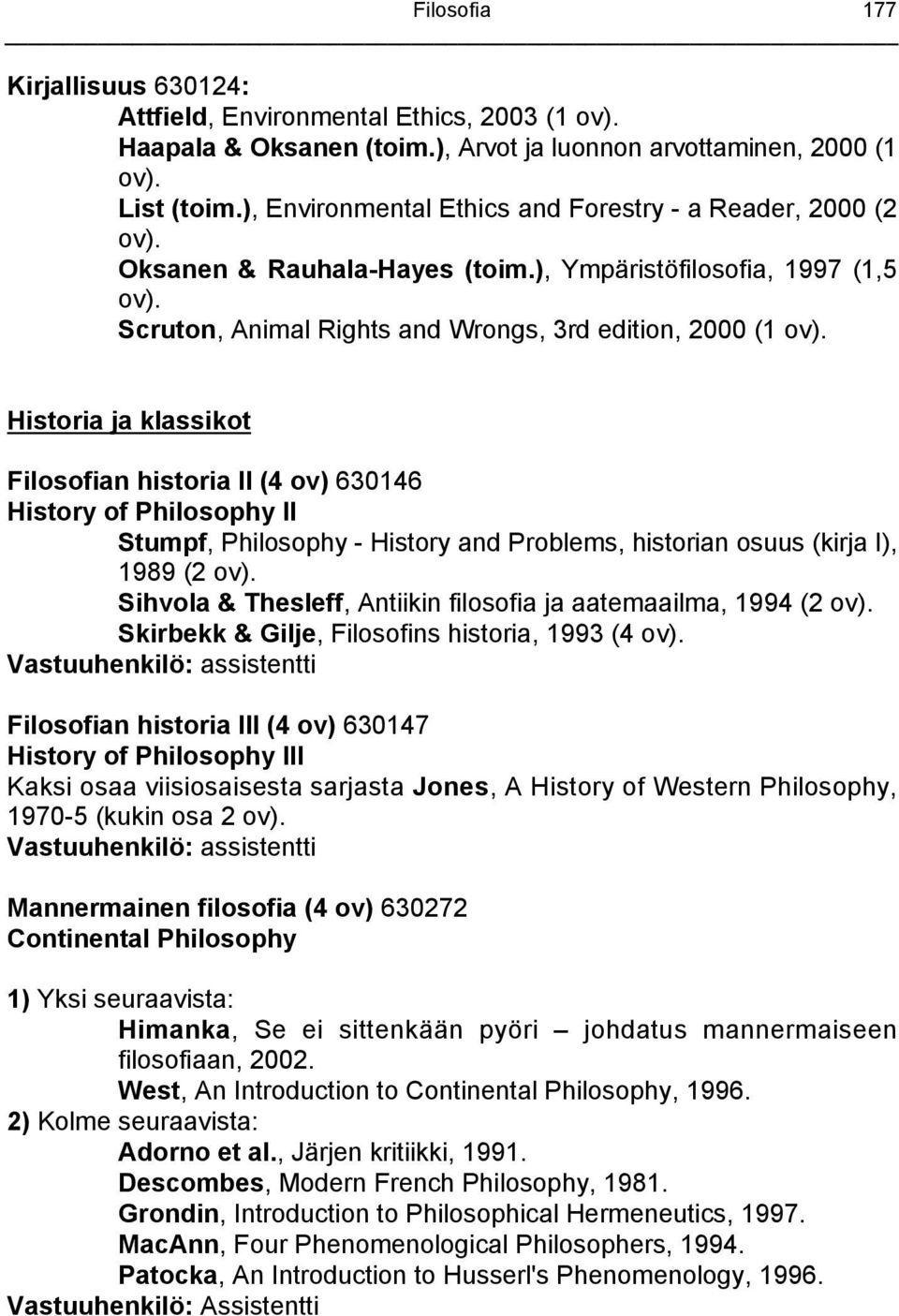 Historia ja klassikot Filosofian historia II (4 ov) 630146 History of Philosophy II Stumpf, Philosophy - History and Problems, historian osuus (kirja I), 1989 (2 ov).