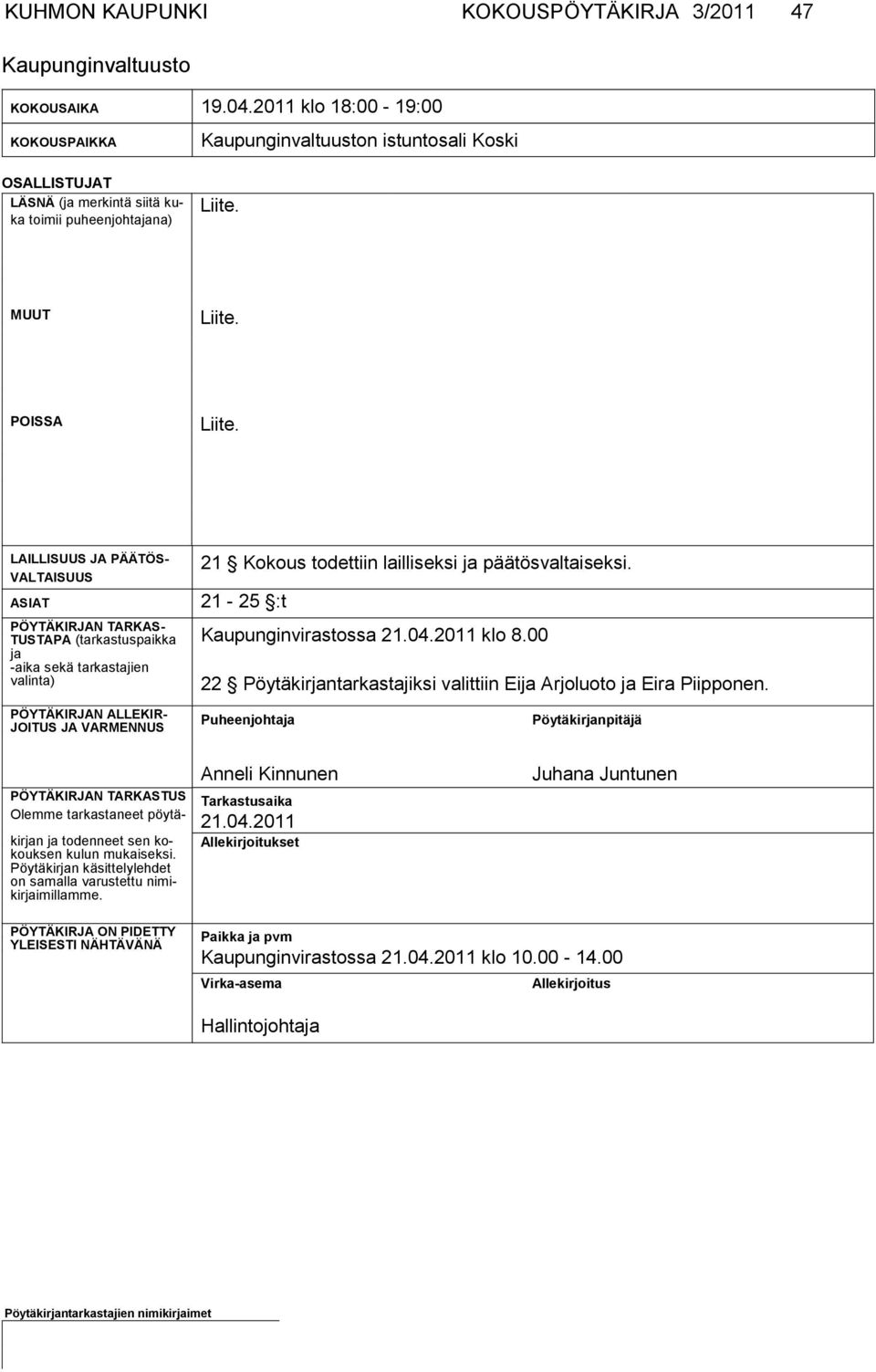 LAILLISUUS JA PÄÄTÖS- VALTAISUUS ASIAT PÖYTÄKIRJAN TARKAS- TUSTAPA (tarkastuspaikka ja -aika se kä tar kas ta jien valinta) 21 Kokous todettiin lailliseksi ja päätösvaltaiseksi.