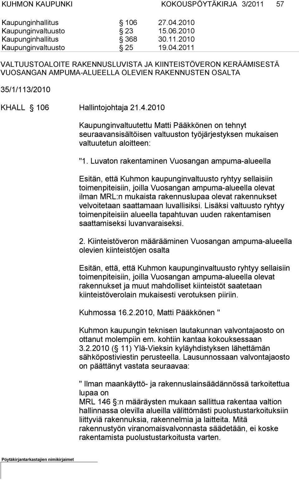 2011 VALTUUSTOALOITE RAKENNUSLUVISTA JA KIINTEISTÖVERON KERÄÄMISESTÄ VUOSAN GAN AMPUMA-ALUEELLA OLEVIEN RAKENNUSTEN OSALTA 35/1/113/2010 KHALL 106 Hallintojohtaja 21.4.