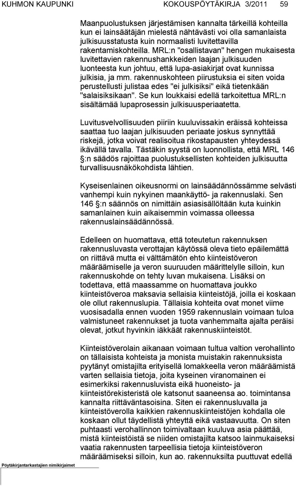 MRL:n "osallistavan" hengen mukaisesta luvitettavien rakennushank keiden laajan julkisuuden luonteesta kun johtuu, että lupa-asiakirjat ovat kunnissa julkisia, ja mm.