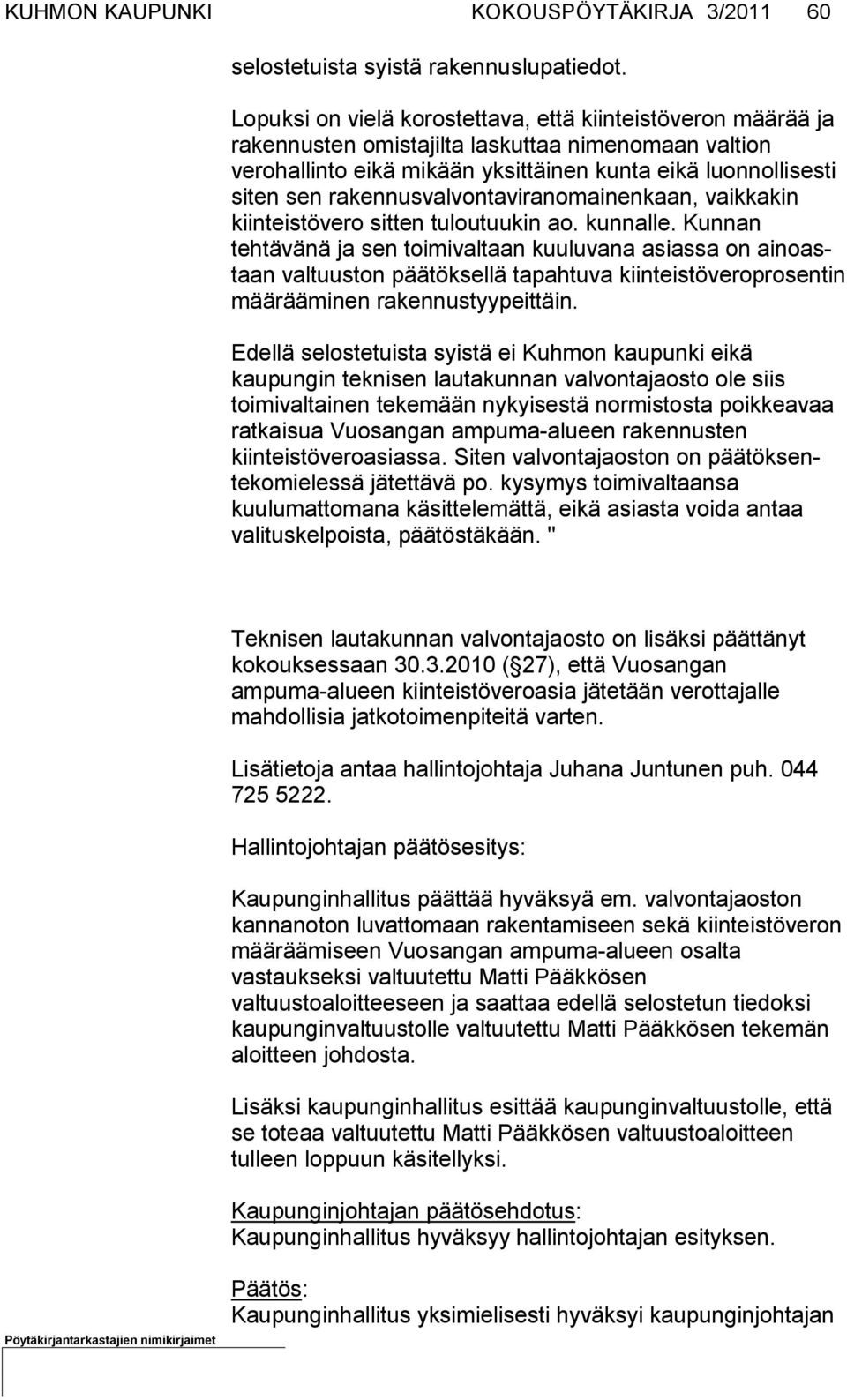 rakennusvalvontaviran omainenkaan, vaikkakin kiinteistövero sitten tuloutuukin ao. kunnal le.