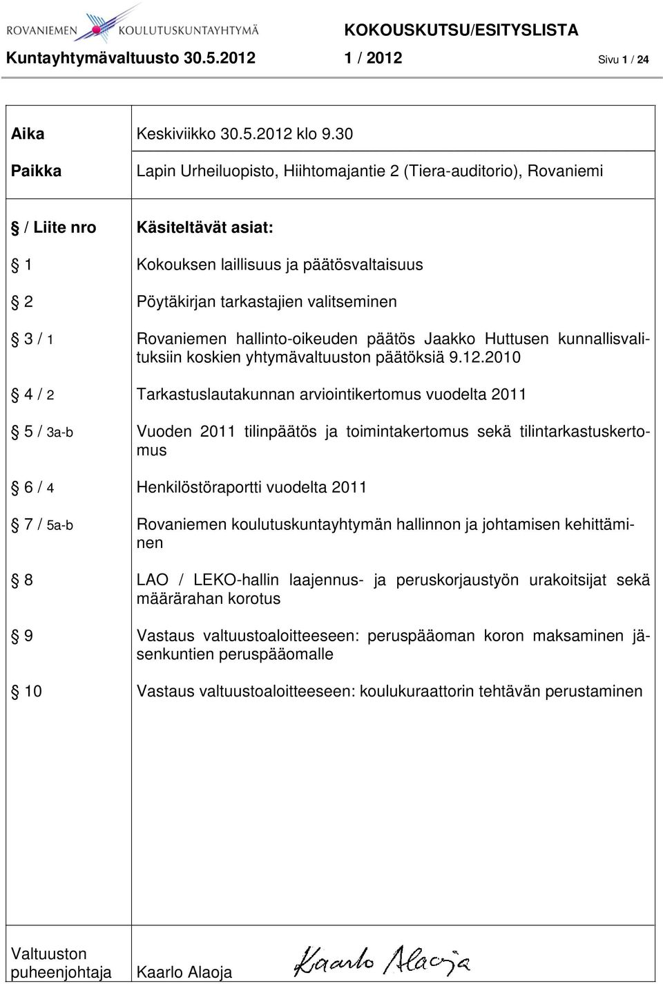 Pöytäkirjan tarkastajien valitseminen Rovaniemen hallinto-oikeuden päätös Jaakko Huttusen kunnallisvalituksiin koskien yhtymävaltuuston päätöksiä 9.12.