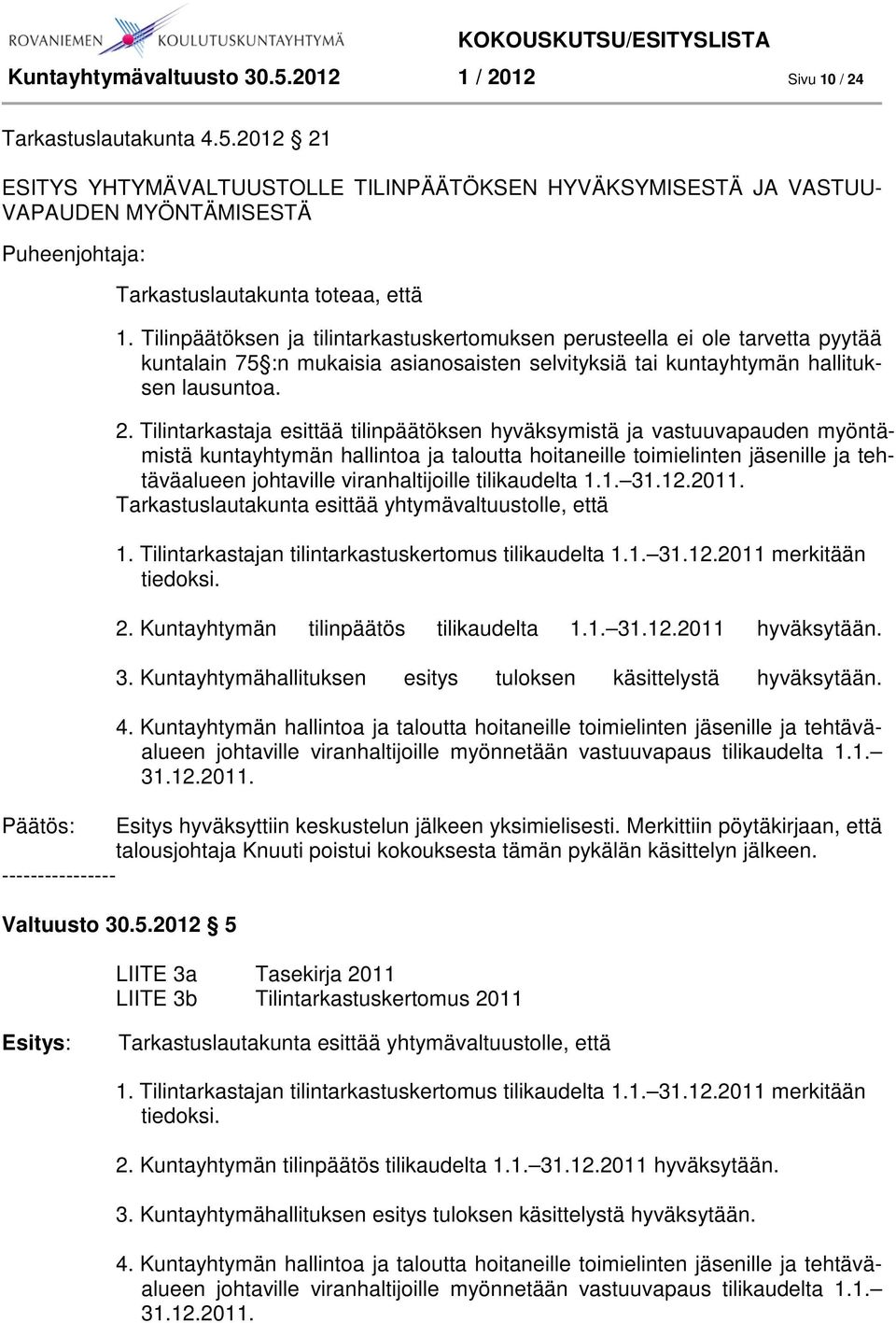 Tilintarkastaja esittää tilinpäätöksen hyväksymistä ja vastuuvapauden myöntämistä kuntayhtymän hallintoa ja taloutta hoitaneille toimielinten jäsenille ja tehtäväalueen johtaville viranhaltijoille