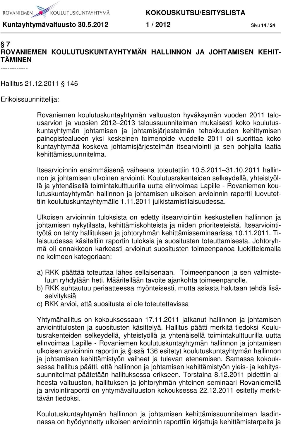 Sivu 14 / 24 7 ROVANIEMEN KOULUTUSKUNTAYHTYMÄN HALLINNON JA JOHTAMISEN KEHIT- TÄMINEN ------------ Hallitus 21.12.