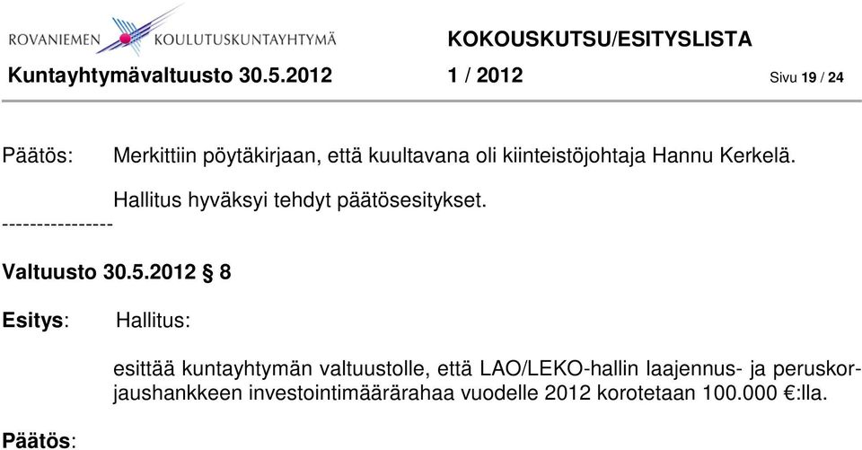 kiinteistöjohtaja Hannu Kerkelä. Hallitus hyväksyi tehdyt päätösesitykset. Valtuusto 30.