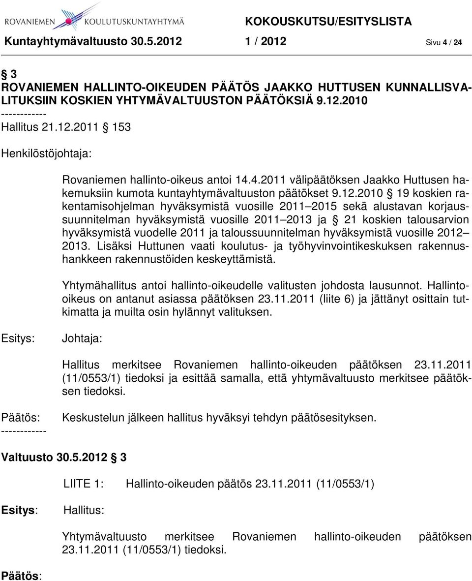 hyväksymistä vuosille 2011 2015 sekä alustavan korjaussuunnitelman hyväksymistä vuosille 2011 2013 ja 21 koskien talousarvion hyväksymistä vuodelle 2011 ja taloussuunnitelman hyväksymistä vuosille
