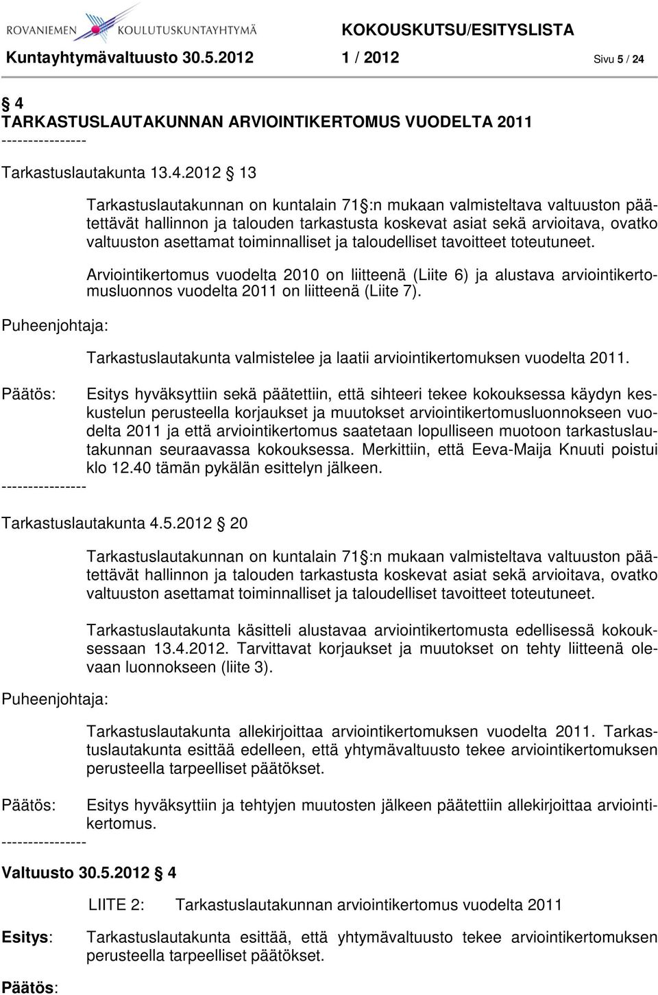 talouden tarkastusta koskevat asiat sekä arvioitava, ovatko valtuuston asettamat toiminnalliset ja taloudelliset tavoitteet toteutuneet.