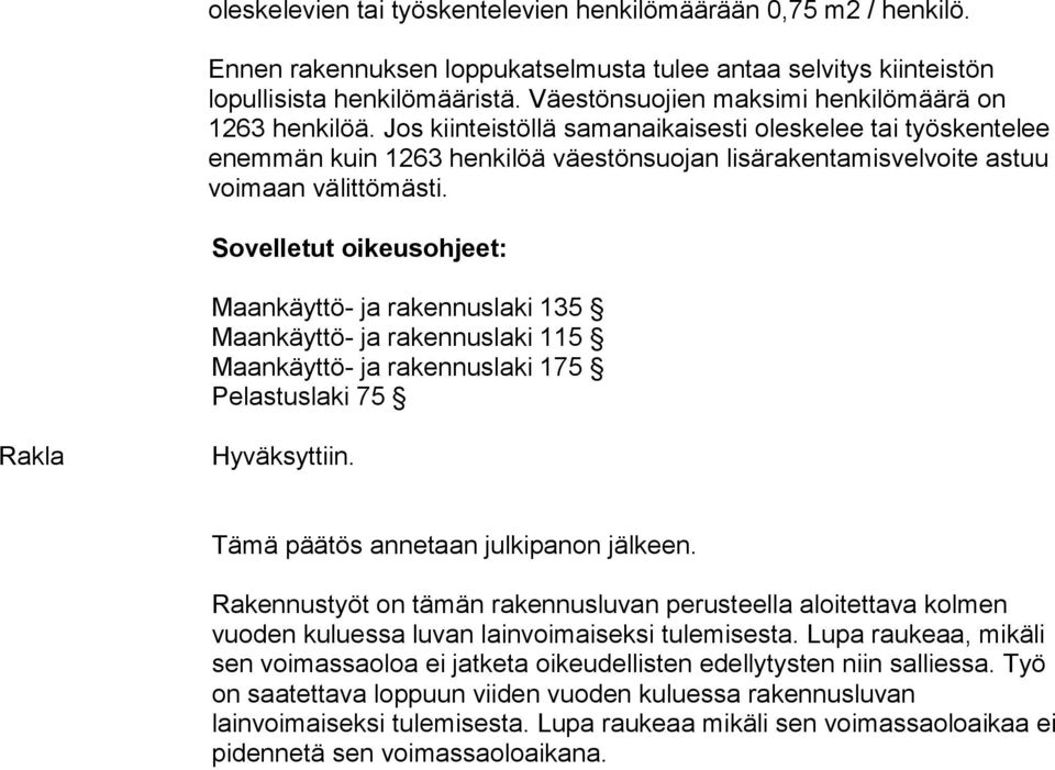 Jos kiinteistöllä samanaikaisesti oleskelee tai työskentelee enemmän kuin 1263 henkilöä väestönsuojan lisärakentamisvelvoite astuu voimaan välittömästi.