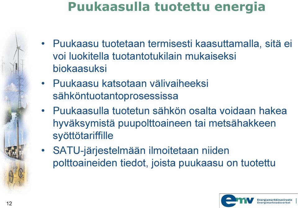 Puukaasulla tuotetun sähkön osalta voidaan hakea hyväksymistä puupolttoaineen tai metsähakkeen