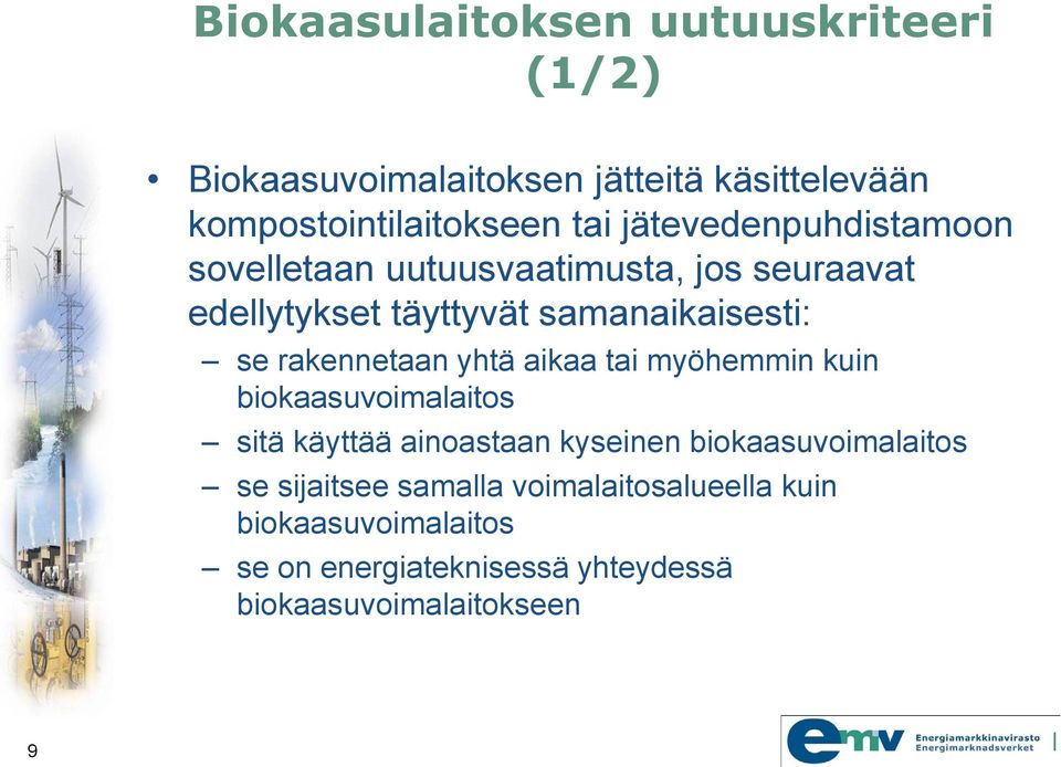 rakennetaan yhtä aikaa tai myöhemmin kuin biokaasuvoimalaitos sitä käyttää ainoastaan kyseinen biokaasuvoimalaitos