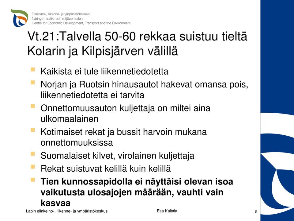ulkomaalainen Kotimaiset rekat ja bussit harvoin mukana onnettomuuksissa Suomalaiset kilvet, virolainen kuljettaja Rekat