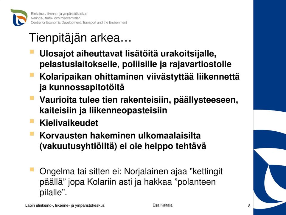 päällysteeseen, kaiteisiin ja liikenneopasteisiin Kielivaikeudet Korvausten hakeminen ulkomaalaisilta