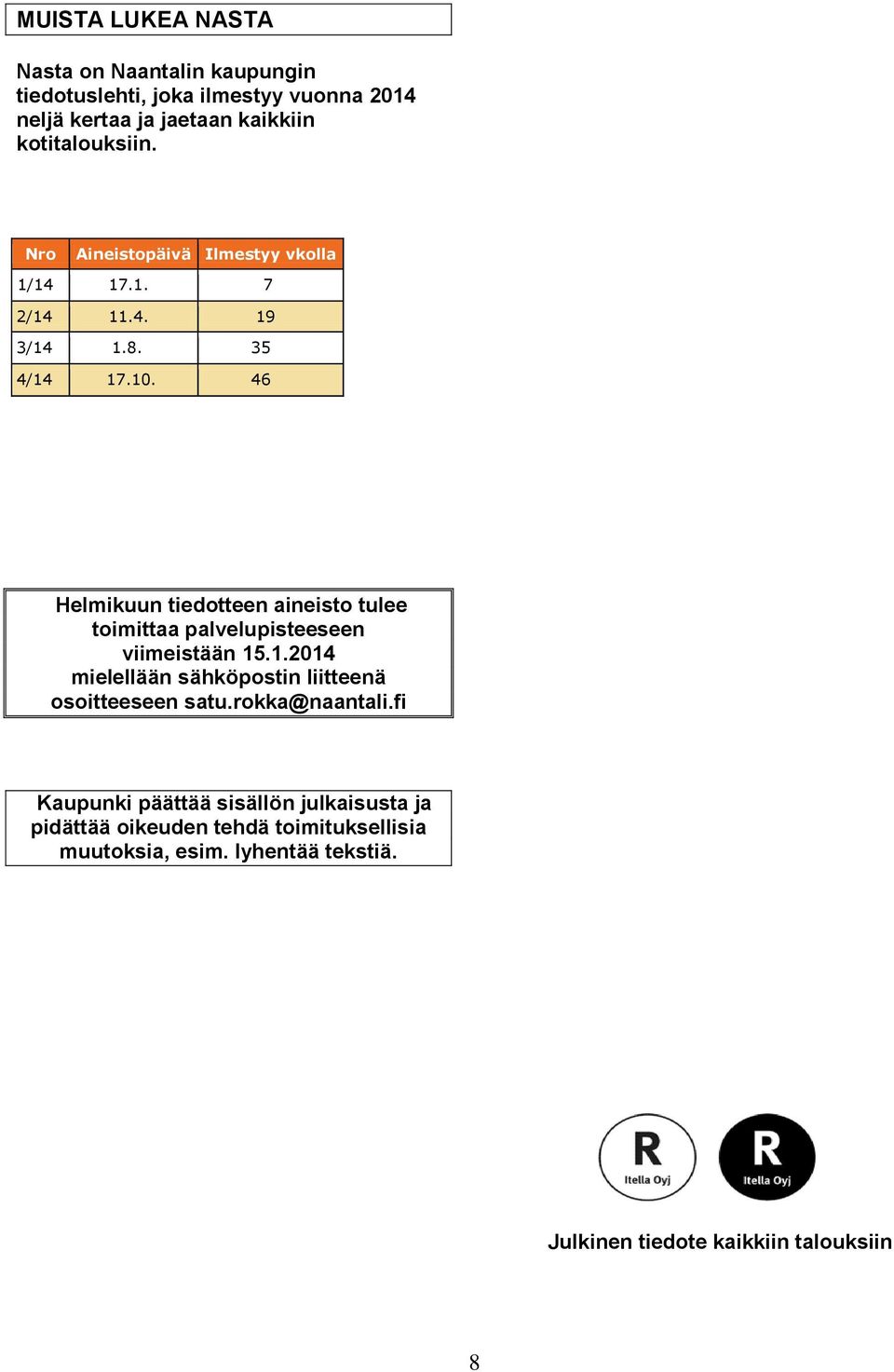 46 Helmikuun tiedotteen aineisto tulee toimittaa palvelupisteeseen viimeistään 15