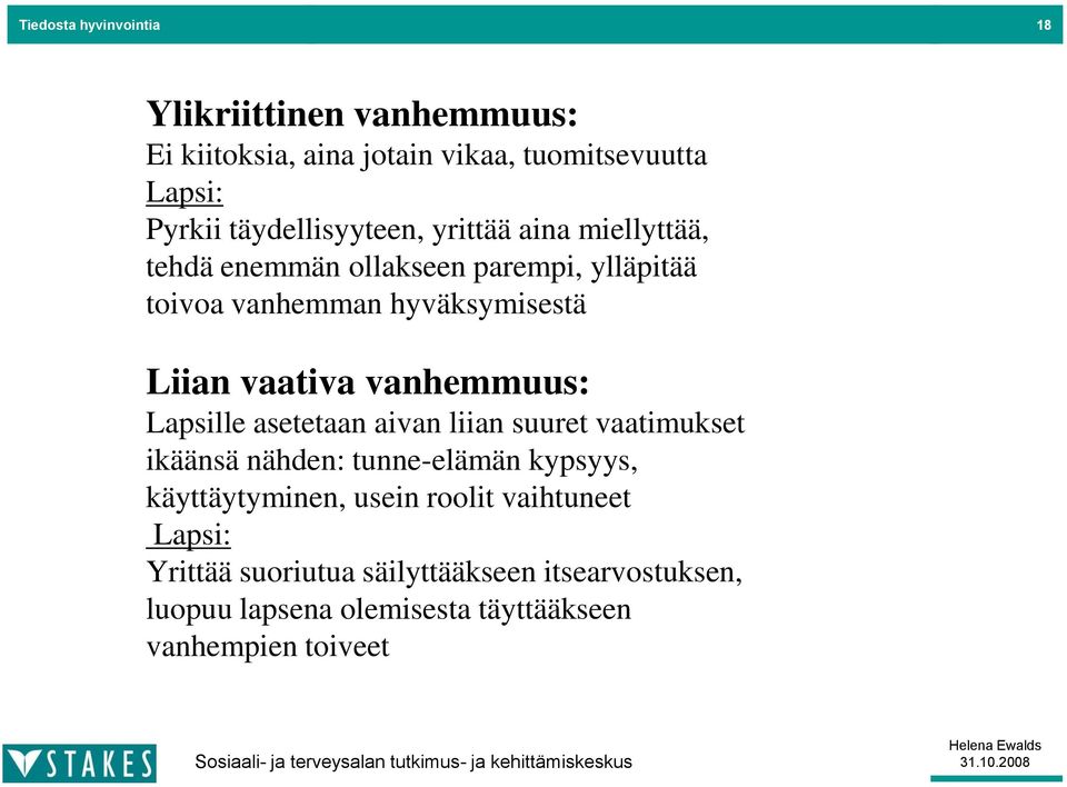 Lapsille asetetaan aivan liian suuret vaatimukset ikäänsä nähden: tunne-elämän kypsyys, käyttäytyminen, usein roolit