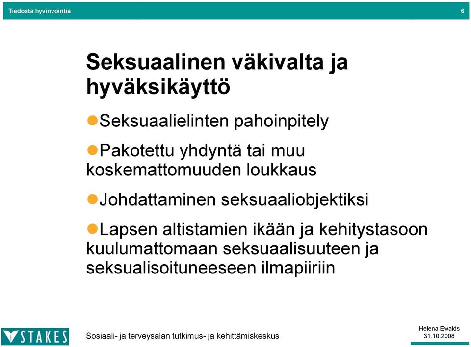 Johdattaminen seksuaaliobjektiksi Lapsen altistamien ikään ja