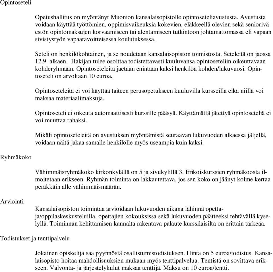 sivistystyön vapaatavoitteisessa koulutuksessa. Seteli on henkilökohtainen, ja se noudetaan kansalaisopiston toimistosta. Seteleitä on jaossa 12.9. alkaen.