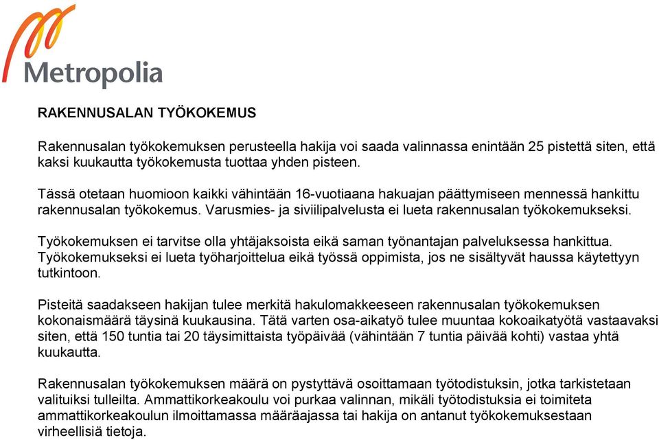 Työkokemuksen ei tarvitse olla yhtäjaksoista eikä saman työnantajan palveluksessa hankittua.