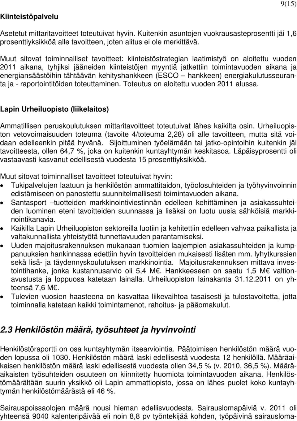 energiansäästöihin tähtäävän kehityshankkeen (ESCO hankkeen) energiakulutusseuranta ja - raportointitöiden toteuttaminen. Toteutus on aloitettu vuoden 2011 alussa.