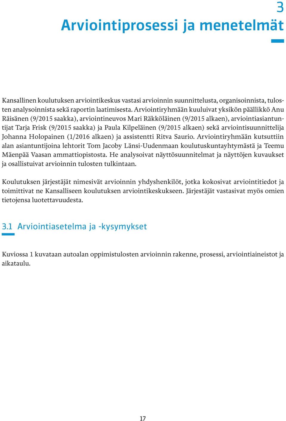 (9/2015 alkaen) sekä arviointisuunnittelija Johanna Holopainen (1/2016 alkaen) ja assistentti Ritva Saurio.