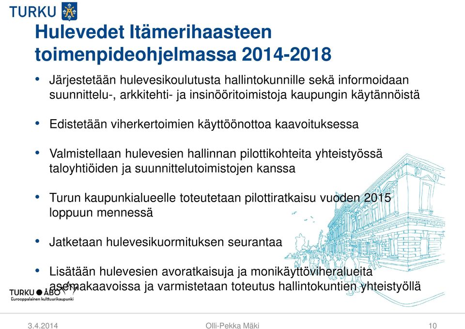 yhteistyössä taloyhtiöiden ja suunnittelutoimistojen kanssa Turun kaupunkialueelle toteutetaan pilottiratkaisu vuoden 2015 loppuun mennessä Jatketaan