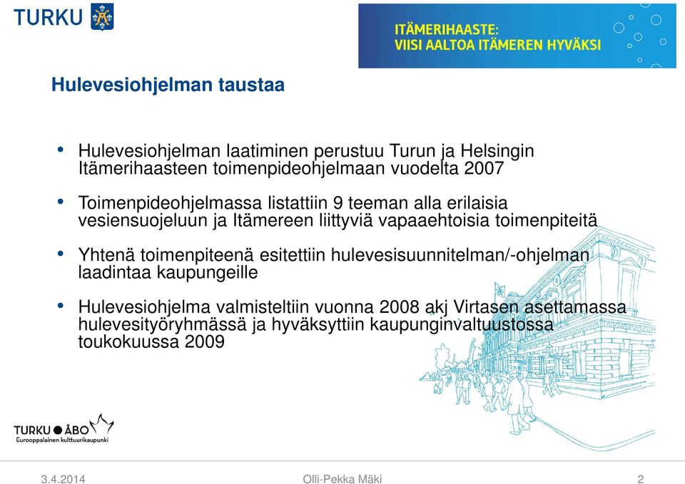 toimenpiteitä Yhtenä toimenpiteenä esitettiin hulevesisuunnitelman/-ohjelman laadintaa kaupungeille Hulevesiohjelma