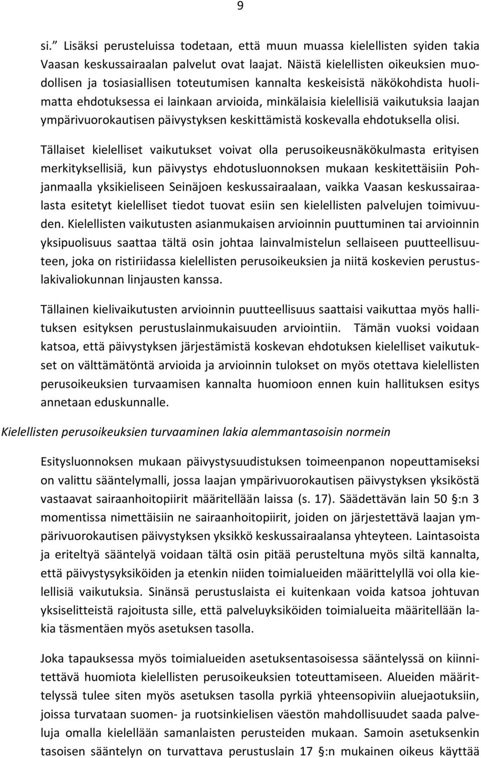 ympärivuorokautisen päivystyksen keskittämistä koskevalla ehdotuksella olisi.