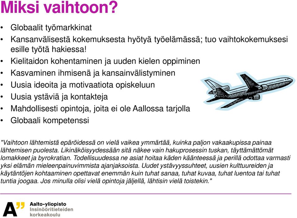 Aallossa tarjolla Globaali kompetenssi "Vaihtoon lähtemistä epäröidessä on vielä vaikea ymmärtää, kuinka paljon vakaakupissa painaa lähtemisen puolesta.