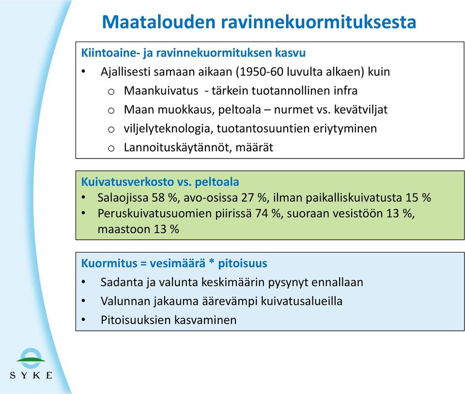 kevätviljat o viljelyteknologia, tuotantosuuntien eriytyminen o Lannoituskäytännöt, määrät Kuivatusverkosto vs.