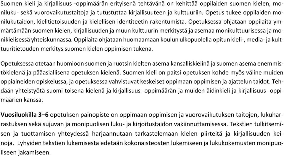 Opetuksessa ohjataan oppilaita ymmärtämään suomen kielen, kirjallisuuden ja muun kulttuurin merkitystä ja asemaa monikulttuurisessa ja monikielisessä yhteiskunnassa.