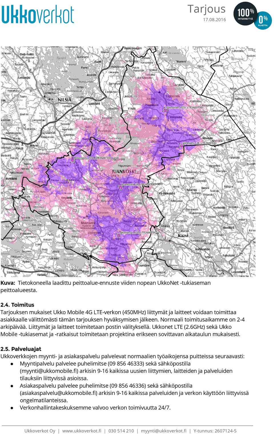 Normaali toimitusaikamme on 2-4 arkipäivää. Liittymät ja laitteet toimitetaan postin välityksellä. Ukkonet LTE (2.