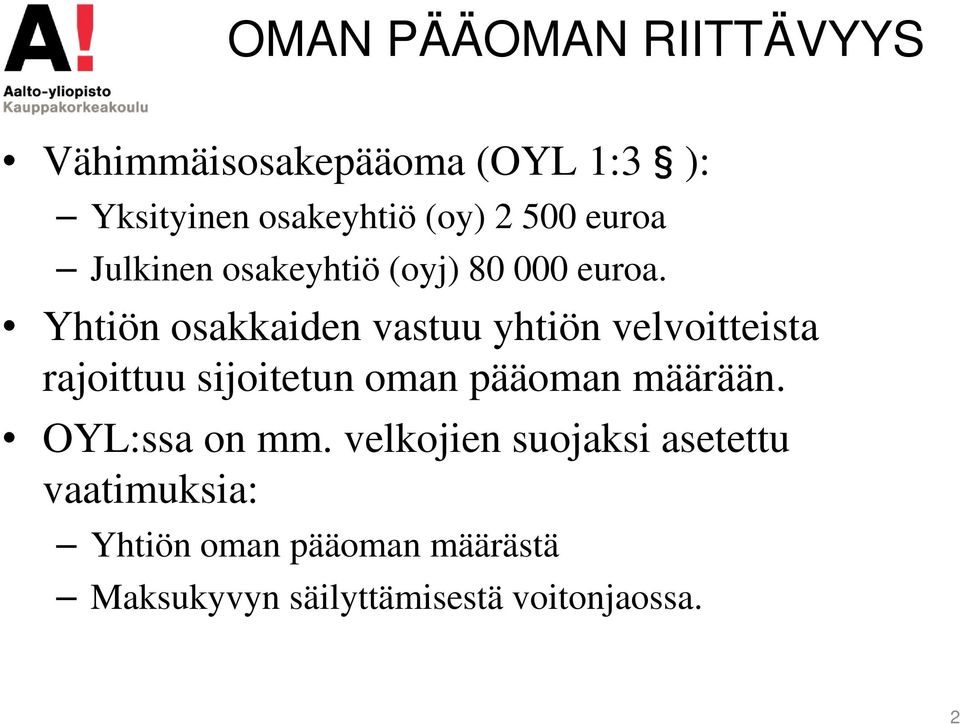 Yhtiön osakkaiden vastuu yhtiön velvoitteista rajoittuu sijoitetun oman pääoman määrään.