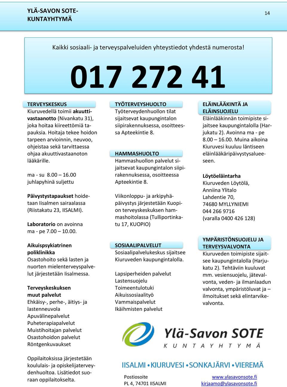 Hoitaja tekee hoidon tarpeen arvioinnin, neuvoo, ohjeistaa sekä tarvittaessa ohjaa akuuttivastaanoton lääkärille. ma - su 8.00 16.