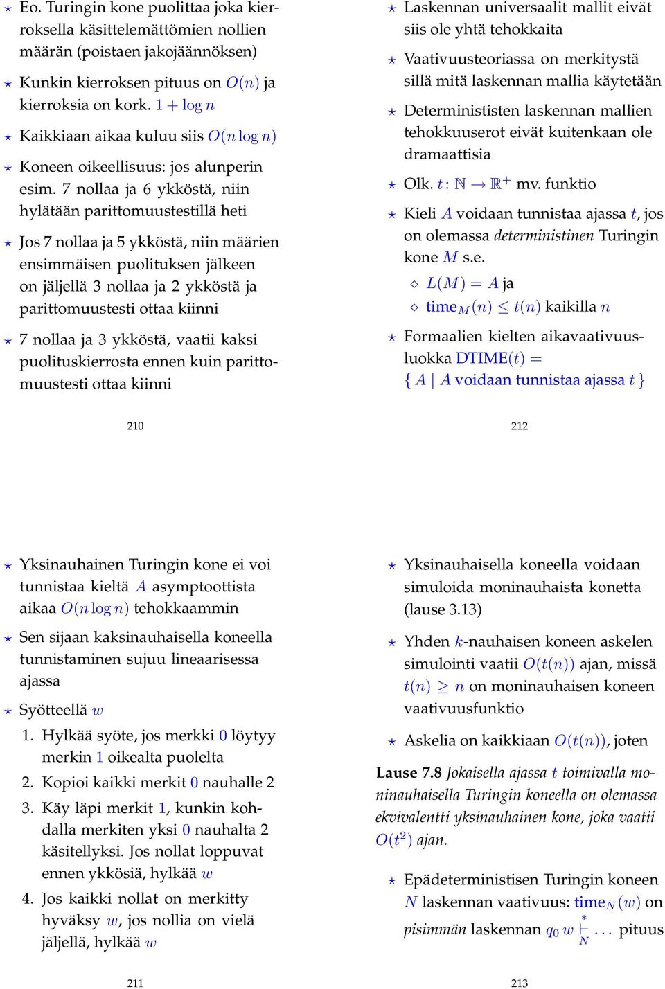 7 nollaa ja 6 ykköstä, niin hylätään parittomuustestillä heti Jos 7 nollaa ja 5 ykköstä, niin määrien ensimmäisen puolituksen jälkeen on jäljellä 3 nollaa ja 2 ykköstä ja parittomuustesti ottaa