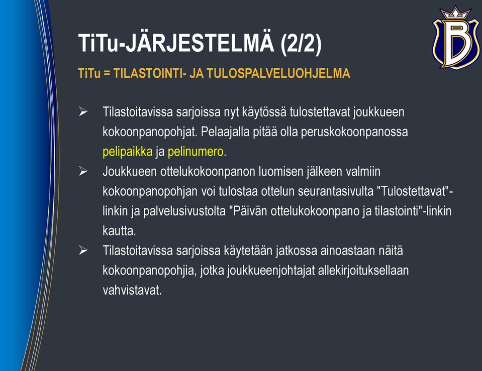 Joukkueen ottelukokoonpanon luomisen jälkeen valmiin kokoonpanopohjan voi tulostaa ottelun seurantasivulta "Tulostettavat"- linkin ja