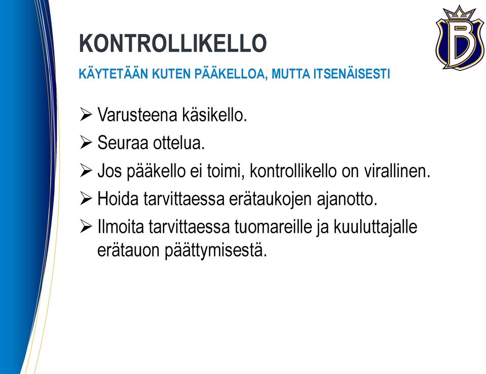 Jos pääkello ei toimi, kontrollikello on virallinen.