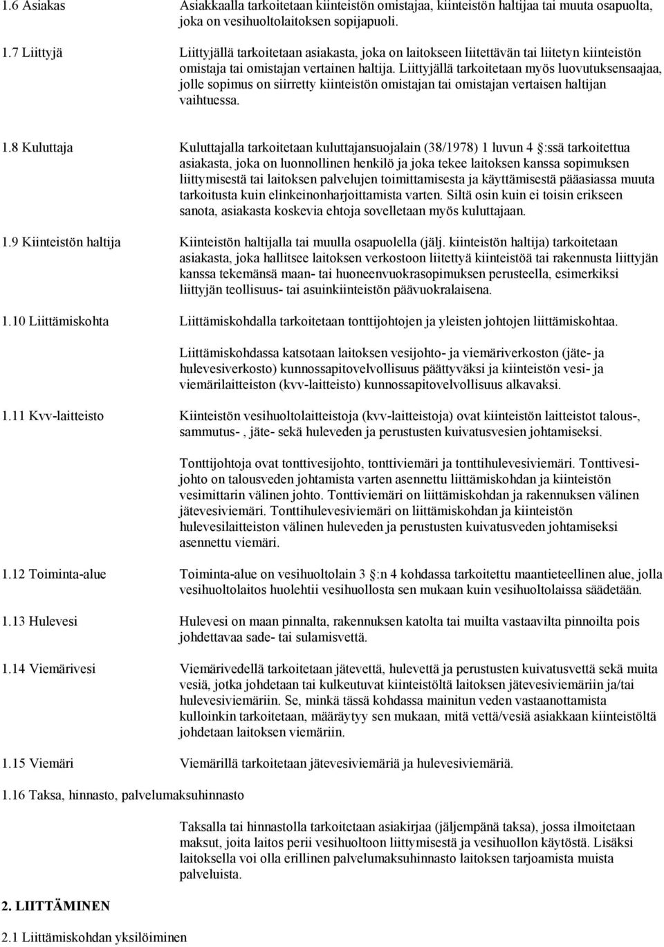 Liittyjällä tarkoitetaan myös luovutuksensaajaa, jolle sopimus on siirretty kiinteistön omistajan tai omistajan vertaisen haltijan vaihtuessa. 1.