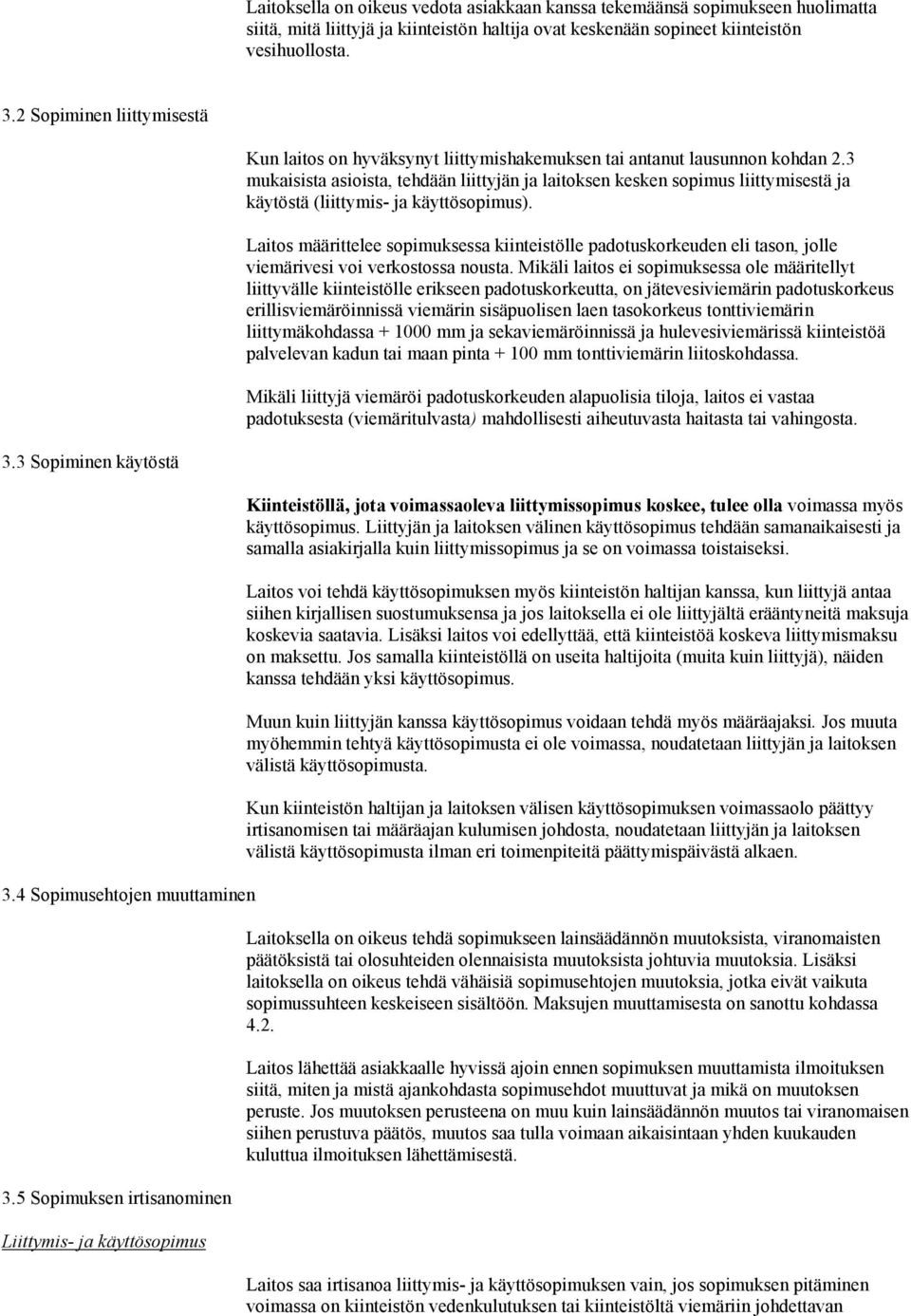 3 mukaisista asioista, tehdään liittyjän ja laitoksen kesken sopimus liittymisestä ja käytöstä (liittymis- ja käyttösopimus).