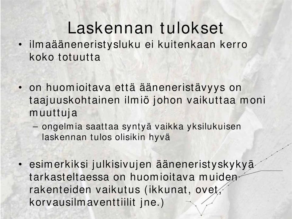 vaikka yksilukuisen laskennan tulos olisikin hyvä esimerkiksi julkisivujen ääneneristyskykyä