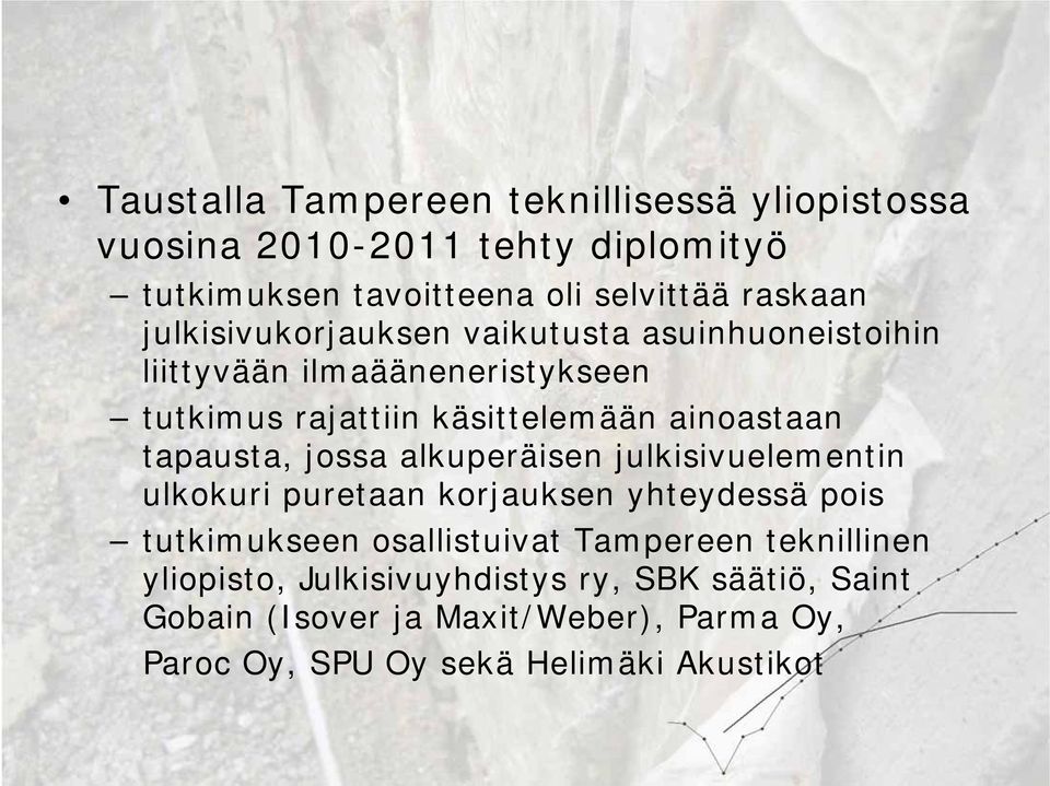 tapausta, jossa alkuperäisen julkisivuelementin ulkokuri puretaan korjauksen yhteydessä pois tutkimukseen osallistuivat Tampereen