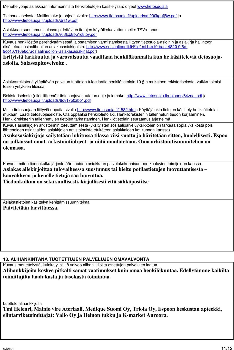 pdf Kuvaus henkilöstön perehdyttämisestä ja osaamisen varmistamisesta liittyen tietosuoja-asioihin ja asiakirja hallintoon (lisätietoa sosiaalihuollon asiakasasiakirjoista: http://www.sosiaaliportti.